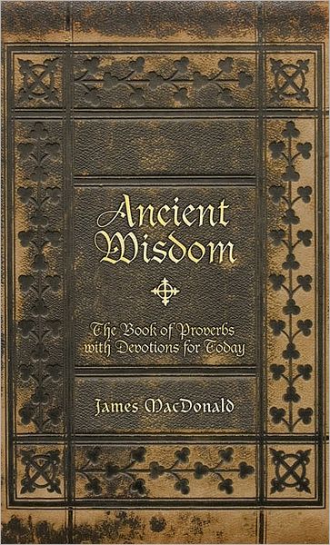 Ancient Wisdom: The Book of Proverbs with Devotions for Today