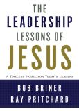 The Leadership Lessons of Jesus: A Timeless Model for Today's Leaders