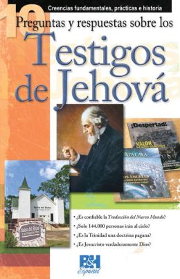 10 Preguntas respuestas y sobre los Testigos de Jehová