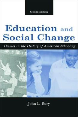Education and Social Change themes in the History of American Schooling, Second Edition