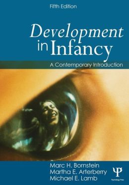 Development in Infancy: A Contemporary Introduction Marc H. Bornstein, Martha E. Arterberry and Michael E. Lamb