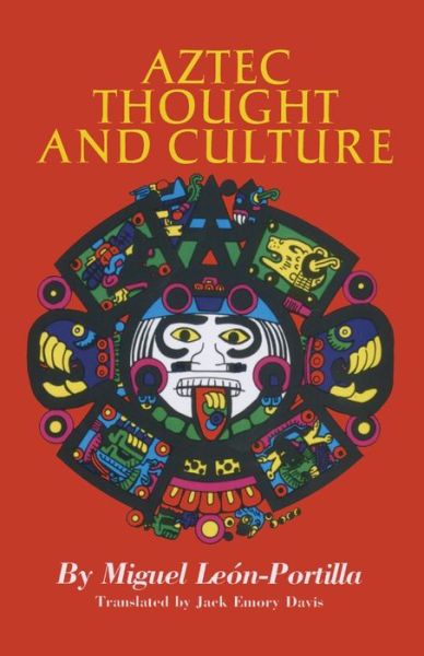 Aztec Thought and Culture: A Study of the Ancient Nahuatl Mind