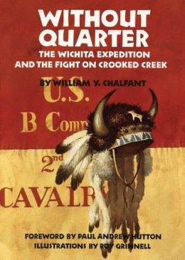 Without Quarter: The Wichita Expedition and the Fight on Crooked Creek William Y. Chalfant