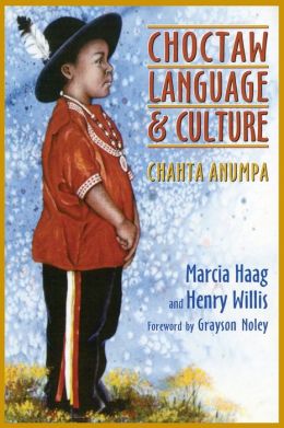 Choctaw Language and Culture: Chahta Anumpa Marcia Haag and Henry Willis
