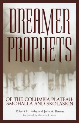 Dreamer-Prophets of the Columbia Plateau: Smohalla and Skolaskin