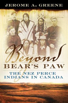 Beyond Bear's Paw: The Nez Perce Indians in Canada Jerome A. Greene