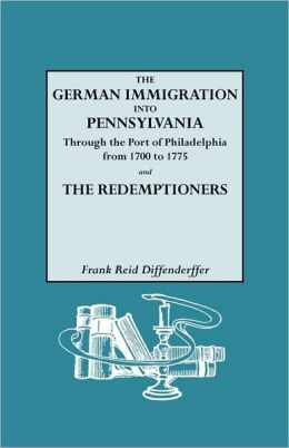 The German Immigration into Pennsylvania Through the Port of Philadelphia, Frank Reid Diffenderffer