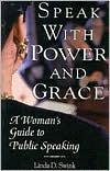 Speak with Power and Grace: A Woman's Guide to Public Speaking