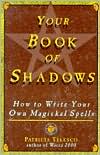 Your Book of Shadows: How to Write Your Own Magickal Spells