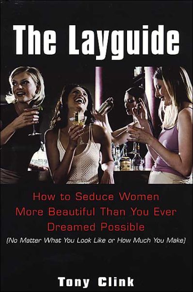 Download ebooks for free for kindle The Layguide: How to seduce Women More Beautiful Than You Ever Dreamed Possible (No Matter What You Look Like or How Much You Make) 9780806526027 by Tony Clink, Bret Witter iBook ePub