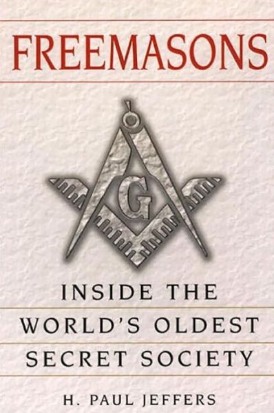 Freemasons: A History and Exploration of the World's OldestSecret Socie: Inside the World's Oldest Secret Society