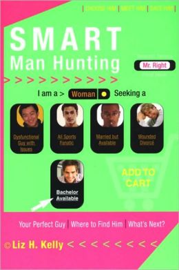 Smart Man Hunting: A Fast-Track Dating Guide for Finding Mr. Right Liz H. Kelly