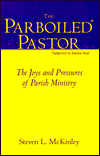 The Parboiled Pastor: The Joys and Pressures of Parish Ministry Steven L. McKinley