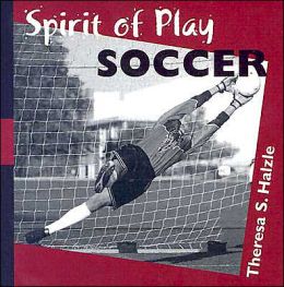 Spirit of Play Soccer Theresa S. Halzle