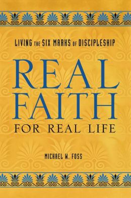 Real Faith for Real Life Michael W. Foss