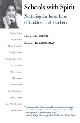 Schools with Spirit: Nurturing the Inner Lives of Children and Teachers Linda Lantieri