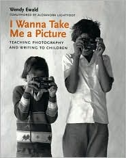 I Wanna Take Me a Picture: Teaching Photography and Writing to Children