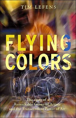 Flying Colors: The Story of a Remarkable Group of Artists and their Triumph Over the Most Extreme Challenges