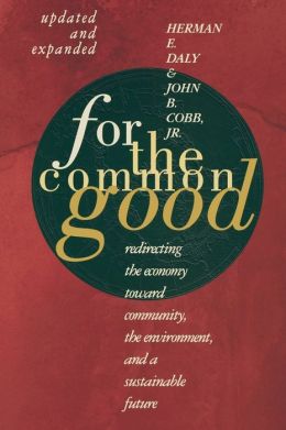 For the Common Good: Redirecting the Economy Toward Community, the Environment, and a Sustainable Future