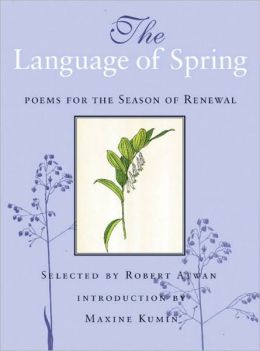 The Language of Spring: Poems for the Season of Renewal Robert Atwan