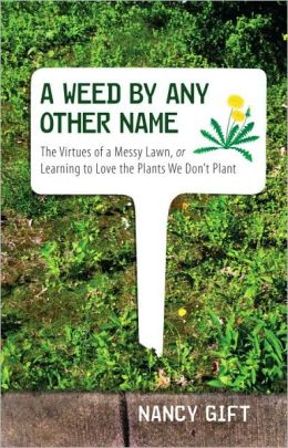 A Weed Any Other Name: The Virtues of a Messy Lawn, or Learning to Love the Plants We Don't Plant