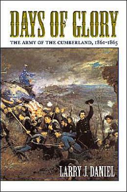 Days of Glory: The Army of the Cumberland, 1861-1865 Larry J. Daniel