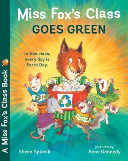 Miss Fox's Class Goes Green Eileen Spinelli and Anne Kennedy