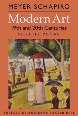 Modern Art: 19th and 20th Centuries: Selected Papers (Revised Edition) (His Selected Papers (George Braziller)) Meyer Schapiro and Adrienne Baxter Bell