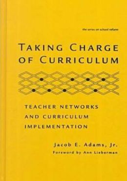 Taking Charge of Curriculum: Teacher Networks and Curriculum Implementation