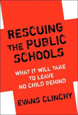 Rescuing the Public Schools: What It Will Take to Leave No Child Behind