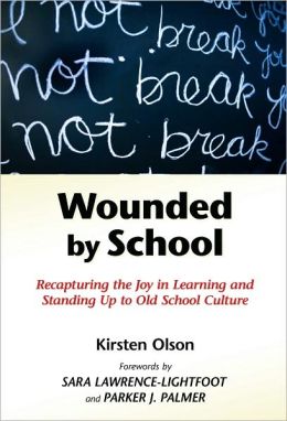 Wounded School: Recapturing the Joy in Learning and Standing Up to Old School Culture