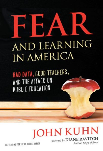 Free ebooks downloads pdf Fear and Learning in America: Bad Data, Good Teachers, and the Attack on Public Education English version by John Kuhn  9780807772775