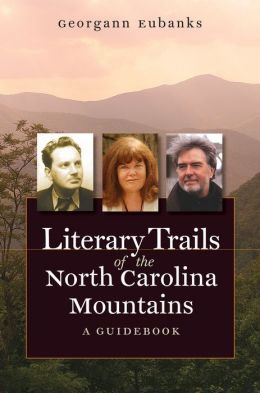 Literary Trails of the North Carolina Mountains: A Guidebook Georgann Eubanks and Donna Campbell