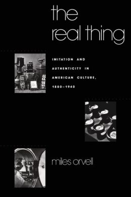 The Real Thing: Imitation and Authenticity in American Culture, 1880-1940