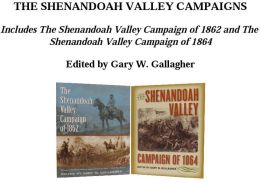 The Shenandoah Valley Campaigns: Includes The Shenandoah Valley Campaign of 1862 and The Shenandoah Valley Campaign of 1864
