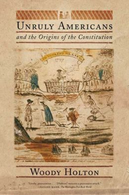 Unruly Americans and the Origins of the Constitution