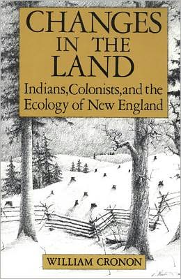 Changes in the Land: Indians, Colonists and the Ecology of New England