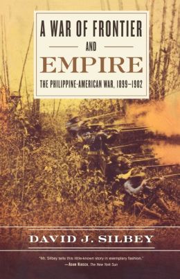 War of Frontier and Empire: The Philippine-American War, 1899-1902