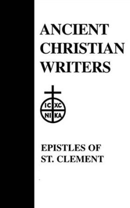 The Ancient Christian Writers: The Epistles of St. Clement of Rome and St. Ignatius of Antioch