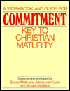 A Workbook and Guide for Commitment: Key to Christian Maturity