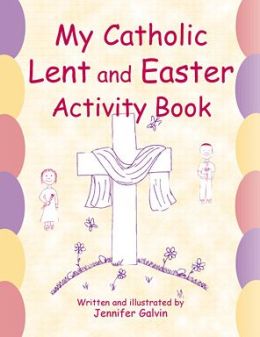 My Catholic Lent and Easter Activity Book Jennifer Galvin