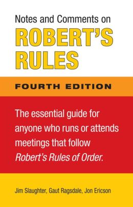 Notes and Comments on Robert's Rules, Fourth Edition Jim Slaughter, James Gaut Ragsdale and Jon L Ericson