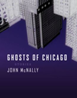 Ghosts of Chicago: Stories John McNally