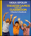 Theater Games for the Classroom: A Teacher's Handbook