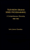 Television Drama Series Programming: A Comprehensive Chronicle, 1982-1984