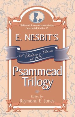 E. Nesbit's Psammead Trilogy: A Children's Classic at 100