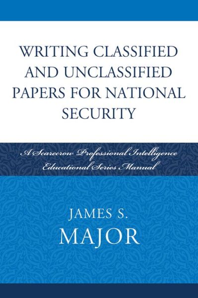 Spanish audio books free download Writing Classified And Unclassified Papers In The Intelligence Community English version DJVU 9780810861923 by James S. Major