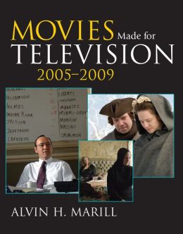 Movies Made for Television: 2005-2009 Alvin H. Marill and Ron Simon