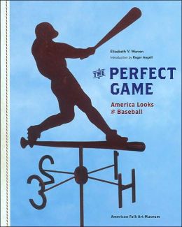 The Perfect Game: America Looks at Baseball Roger Angell