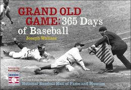 Grand Old Game : 365 Days of Baseball Joseph E. Wallace